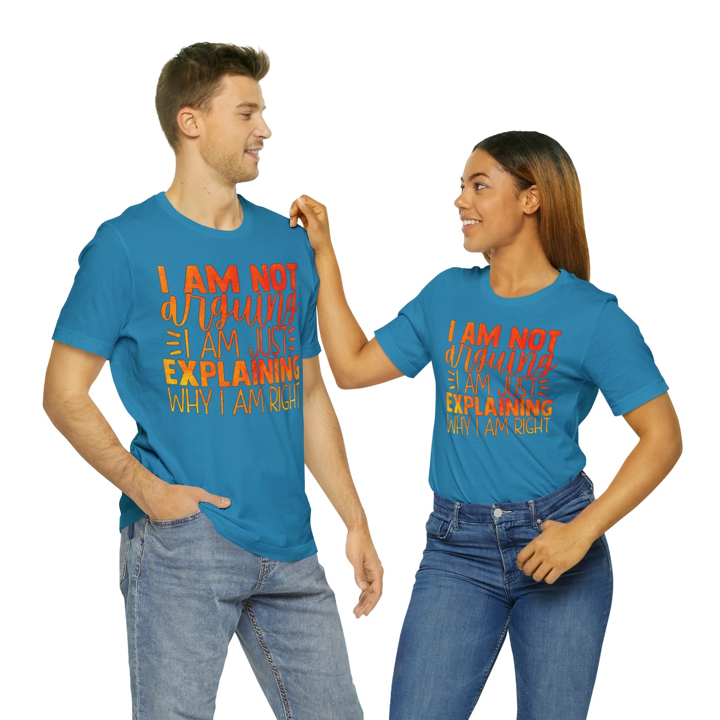 I Am Not Arguing I Am Just Explaining Why I Am Right T-Shirt