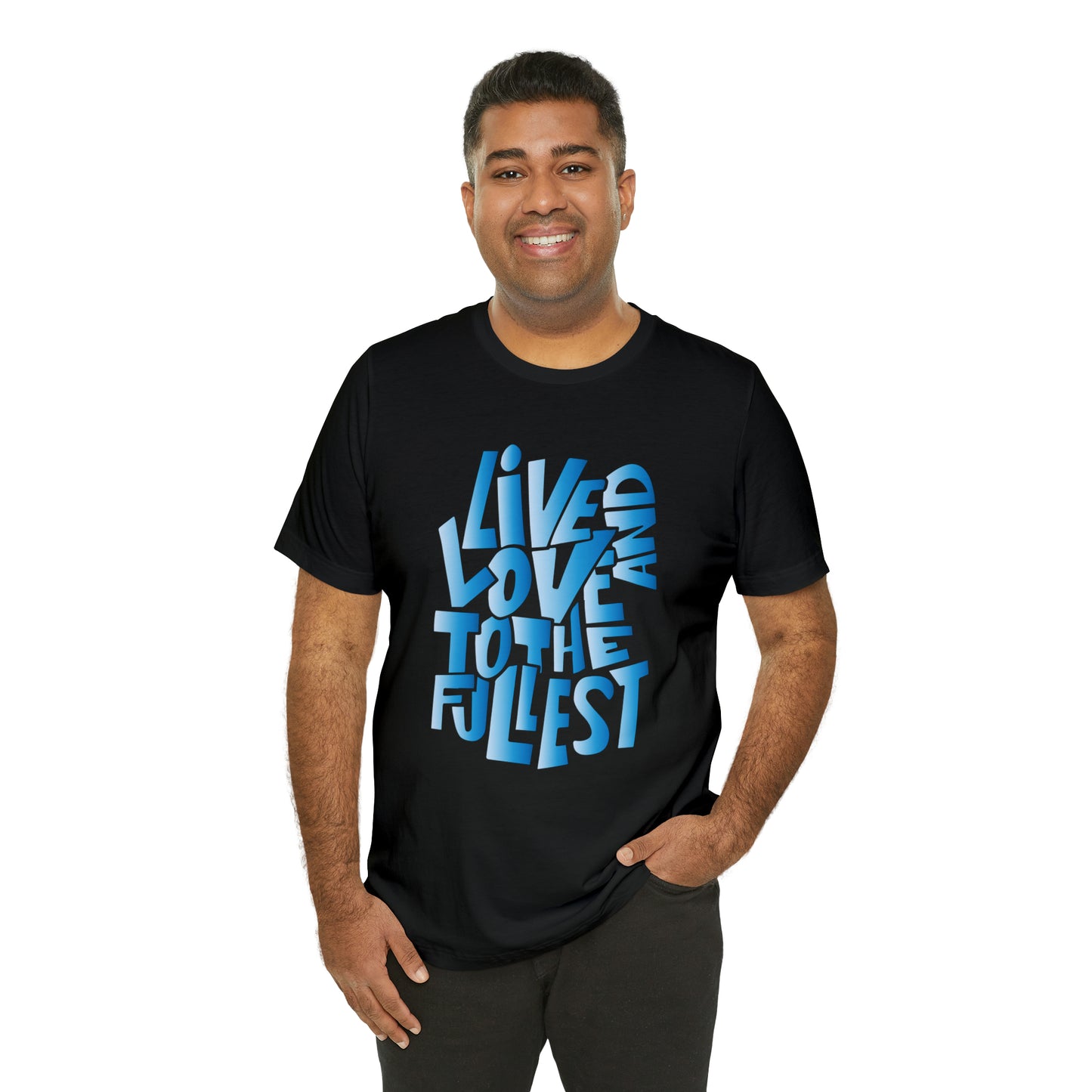 Live and love to the fullest 3 T-Shirt