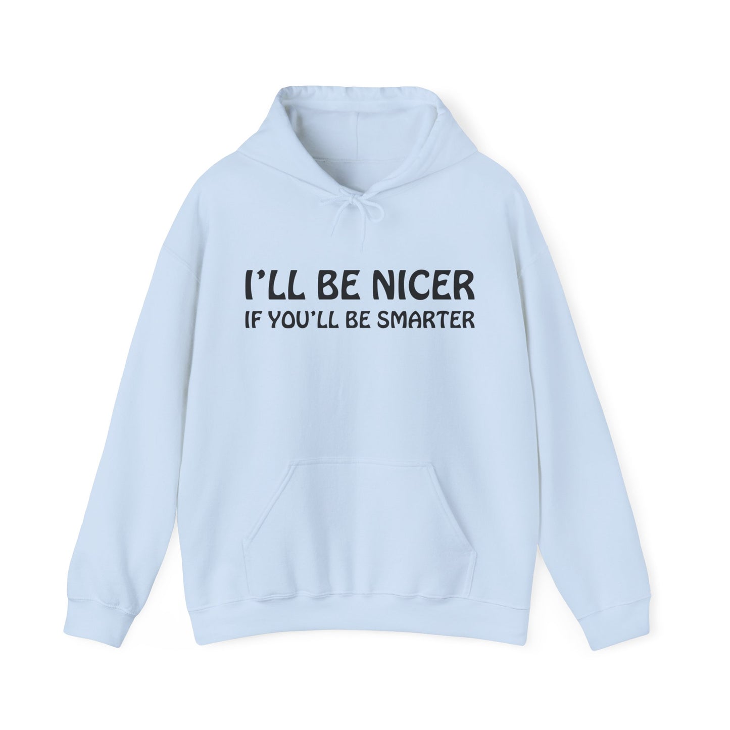 I'll be nicer if you'll be smarter Hoodie