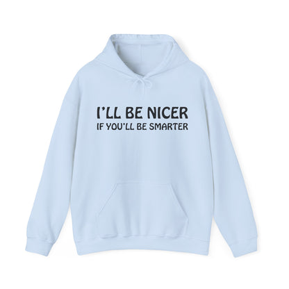 I'll be nicer if you'll be smarter Hoodie