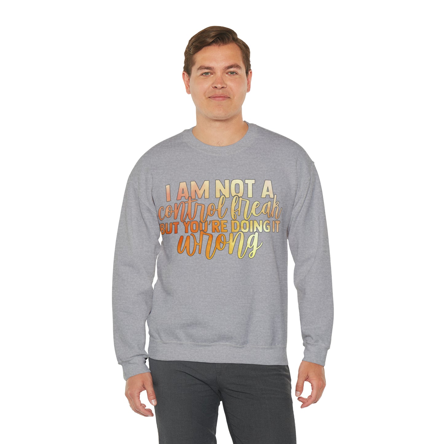 I Am Not A Control Freak But You're Doing It Wrong Crewneck Sweatshirt