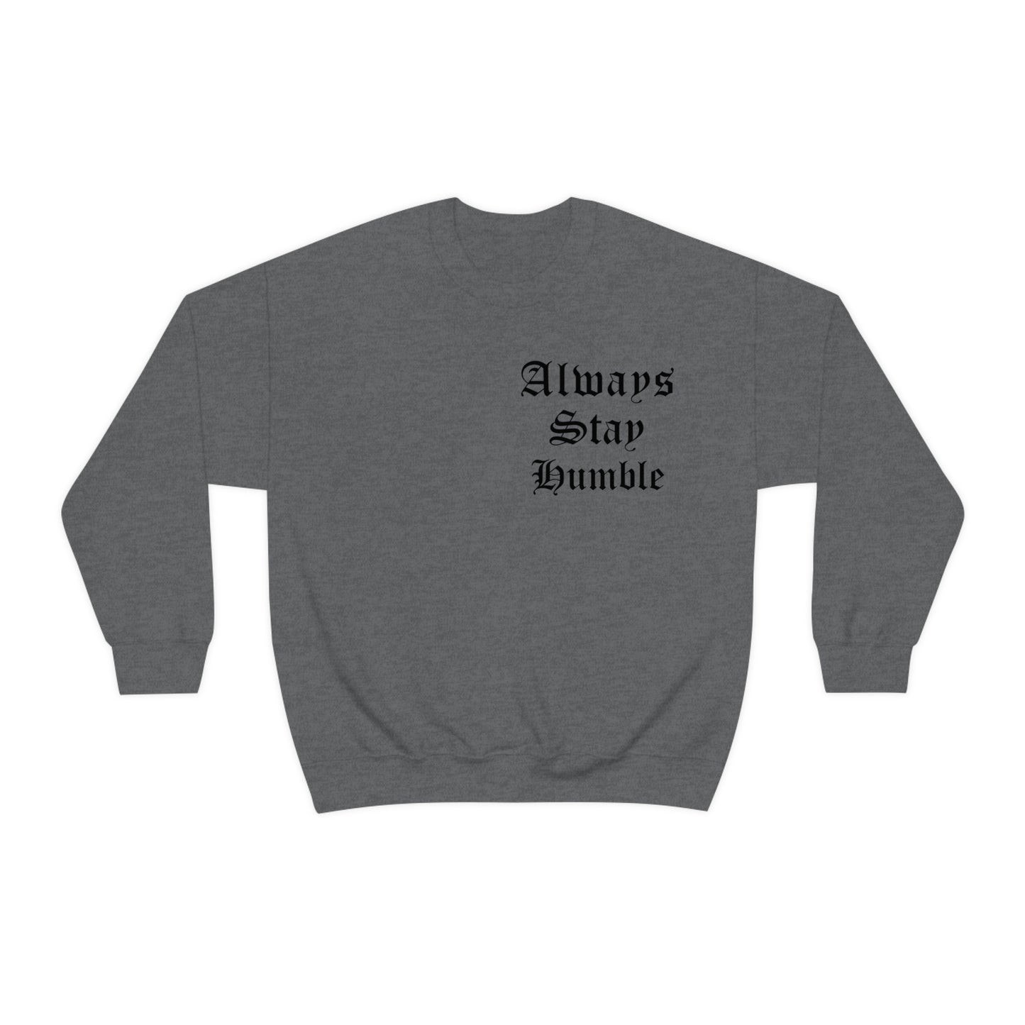 Always Stay Humble Crewneck Sweatshirt