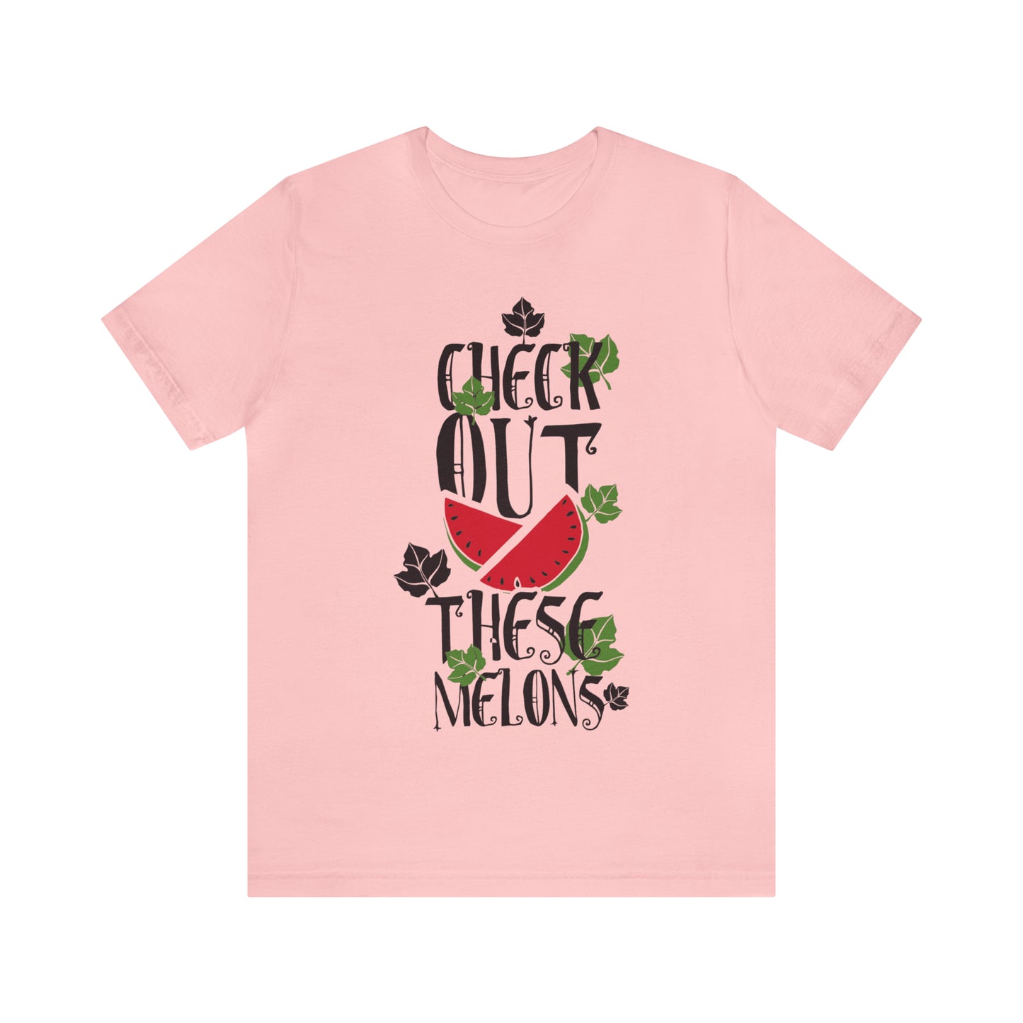 Check Out These Melons T-Shirt