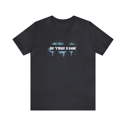 Be True 2 You T-Shirt