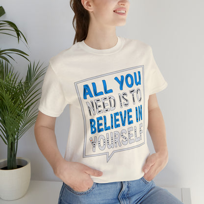 All You Need is To Believe In Yourself T-Shirt