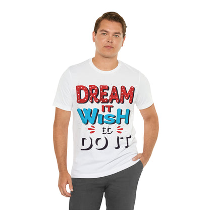 Dream It Wish It Do It T-Shirt