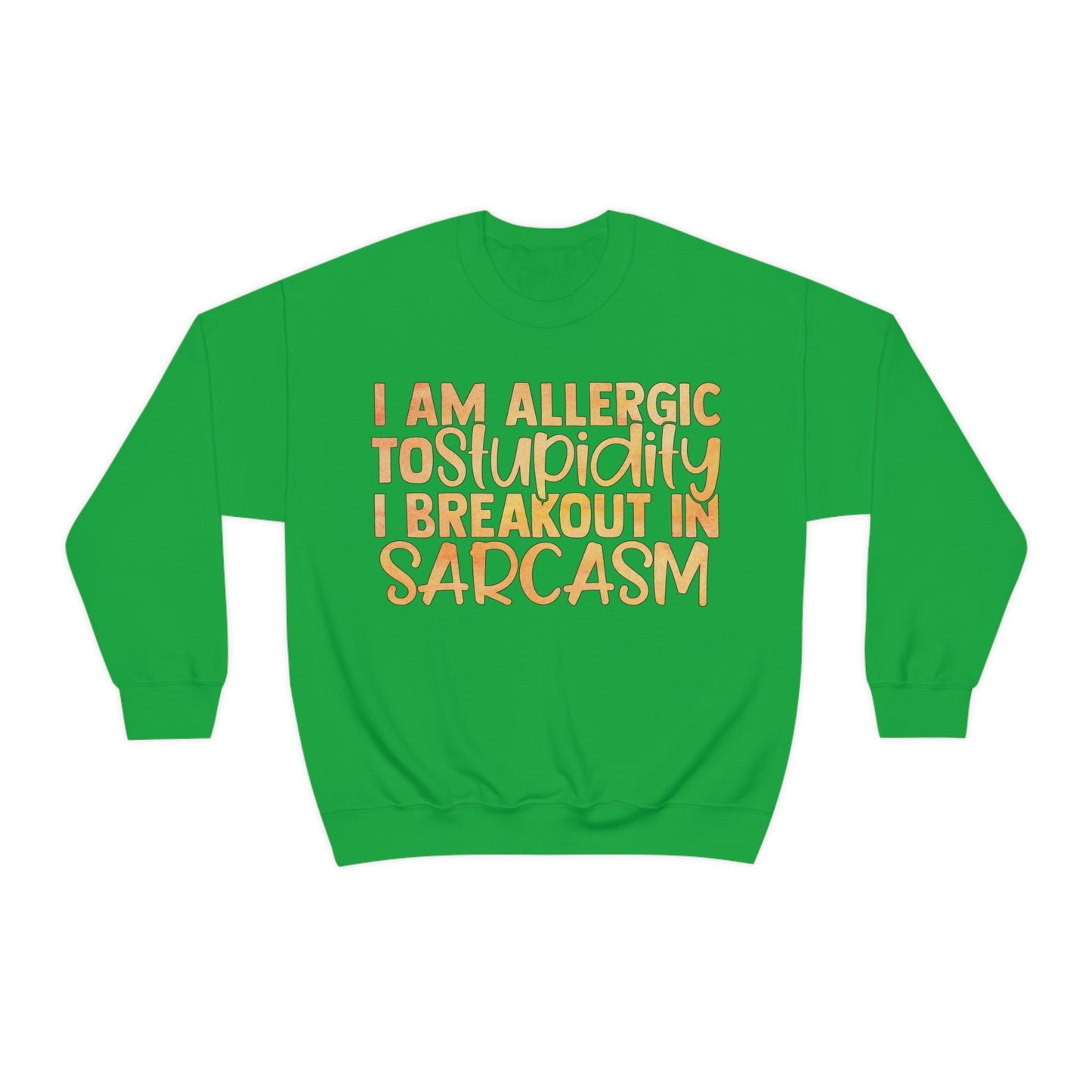 I Am Allergic To Stupidity I Brake Out in Sarcasm Crewneck Sweatshirt