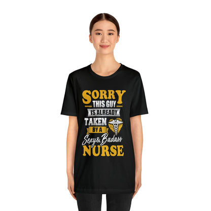 Sorry I'm taken by a bad ass nurse T-Shirt