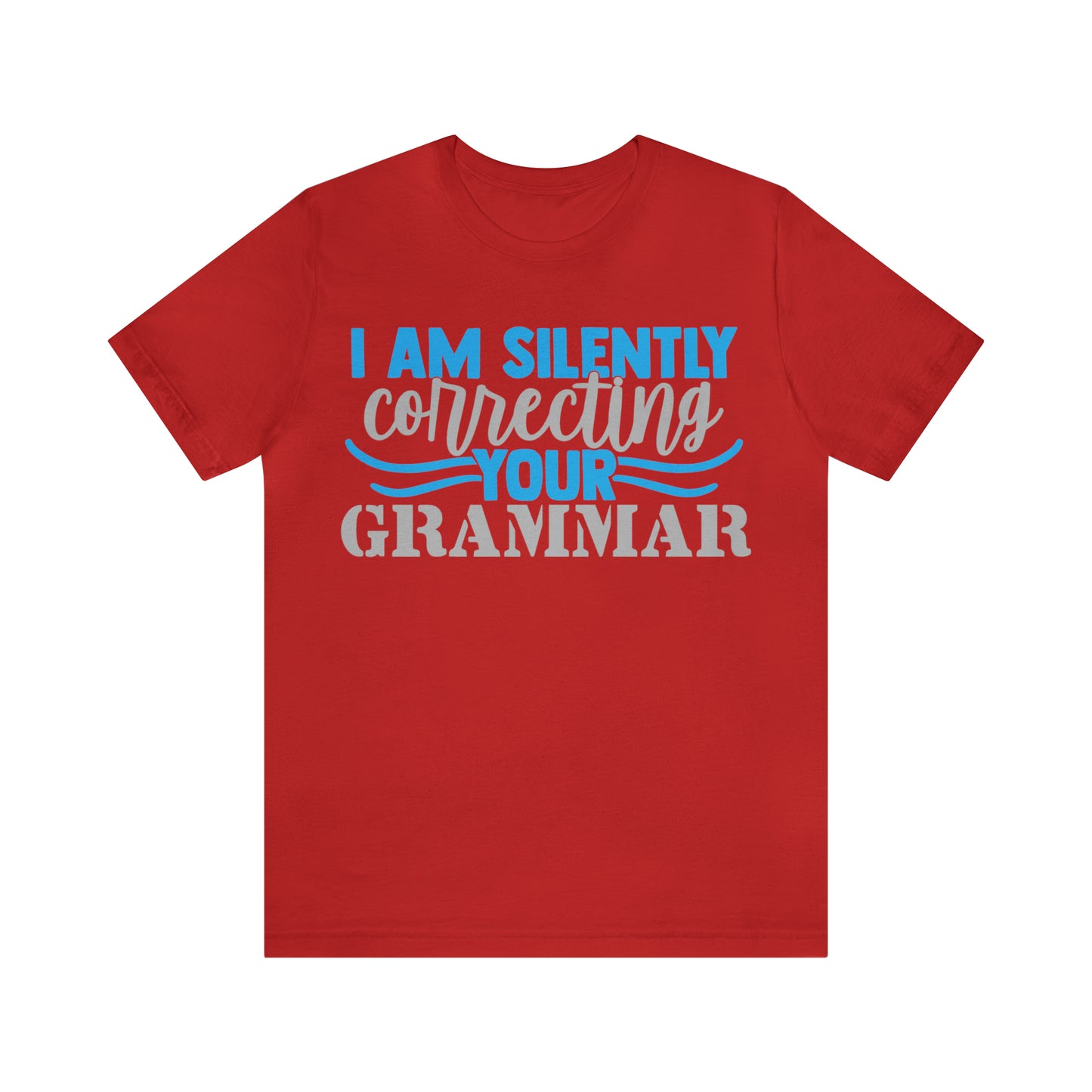 I Am Silently Correcting Your Grammar T-Shirt