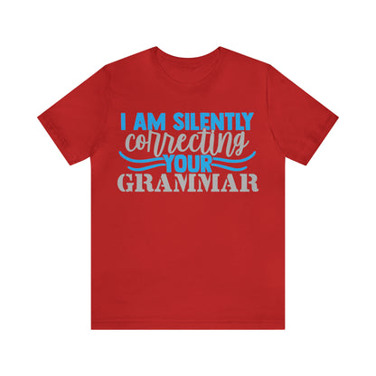 I Am Silently Correcting Your Grammar T-Shirt