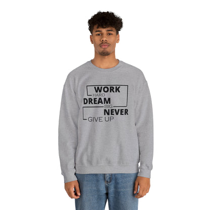 Work hard Dream big never give up Crewneck Sweatshirt