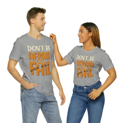 Don't Be Afraid to Fail T-Shirt