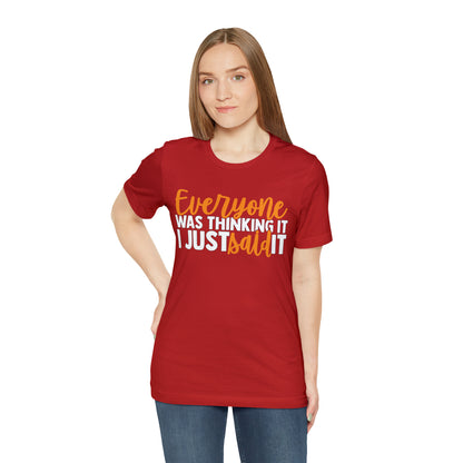 Everyone was Thinking It I Just Said It T-Shirt