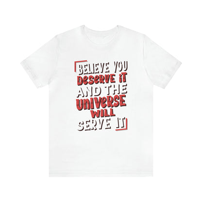 Believe You Deserve it T-Shirt