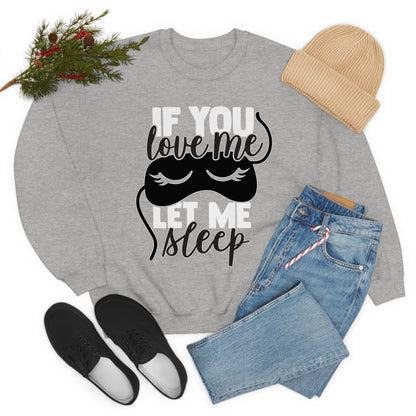 If You Love Me Let Me Sleep Crewneck Sweatshirt