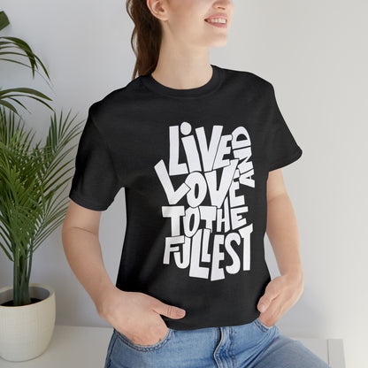 Live and love to the fullest T-Shirt