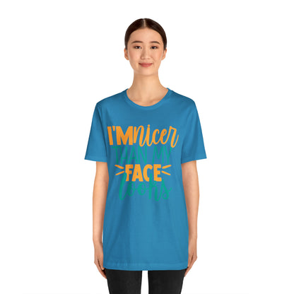 I'm Nicer Than My Face Looks T-Shirt