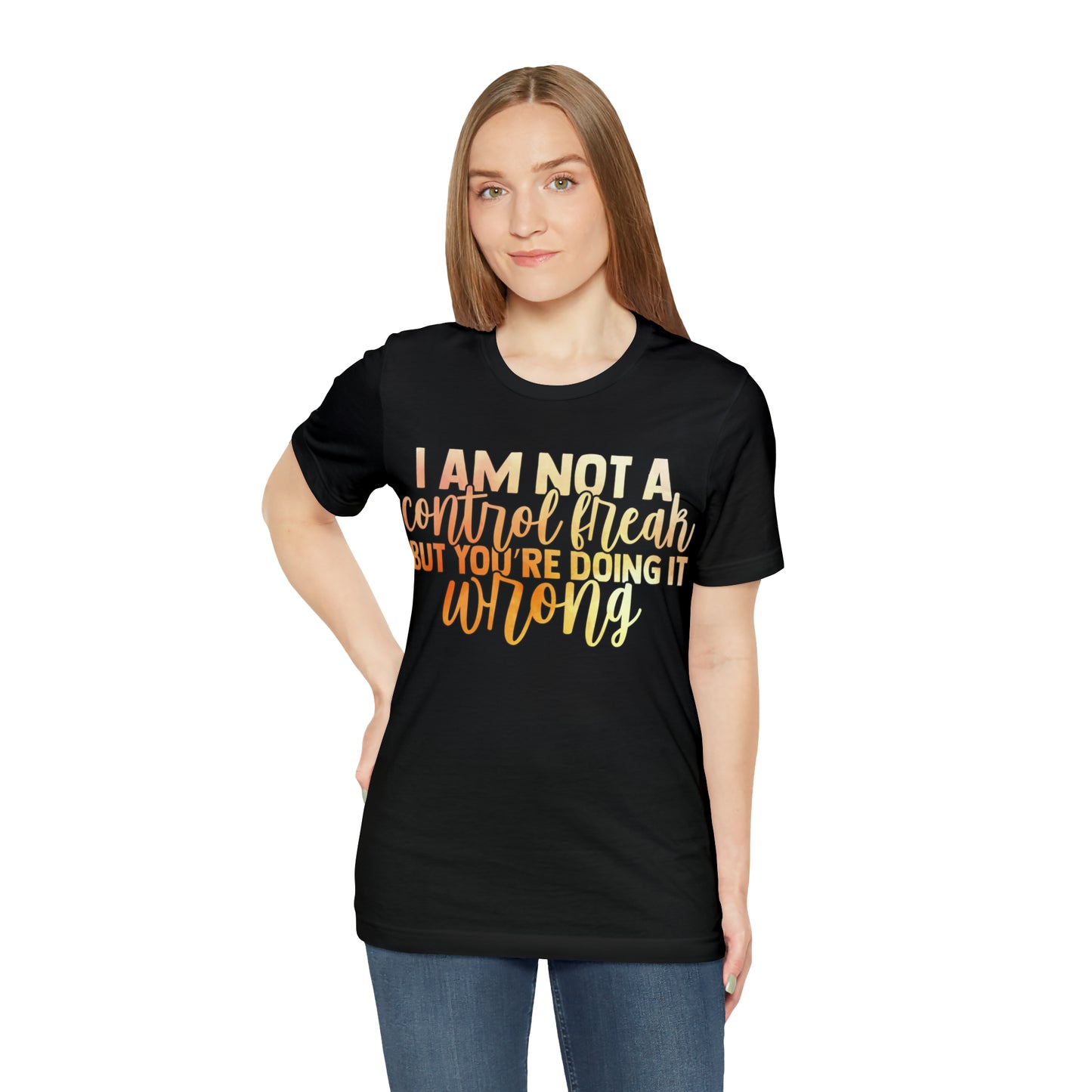 I Am Not A Control Freak But You're Doing It Wrong T-Shirt