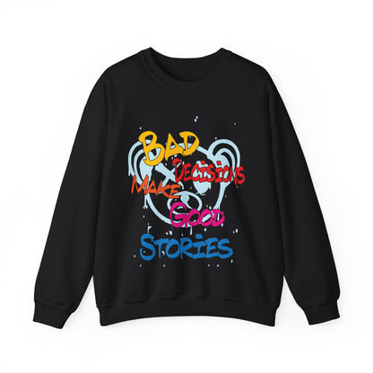 Bad decisions make good stories Crewneck Sweatshirt