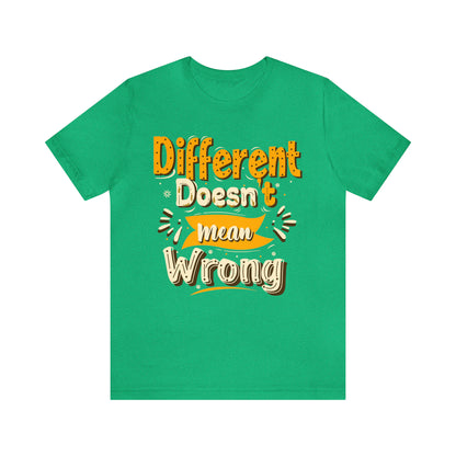 Different Doesn't Mean Wrong T-Shirt