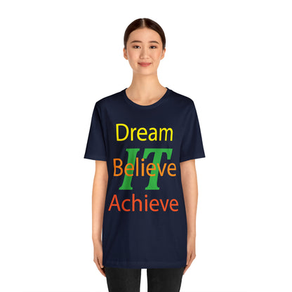 Dream It Believe It Achieve It T-Shirt