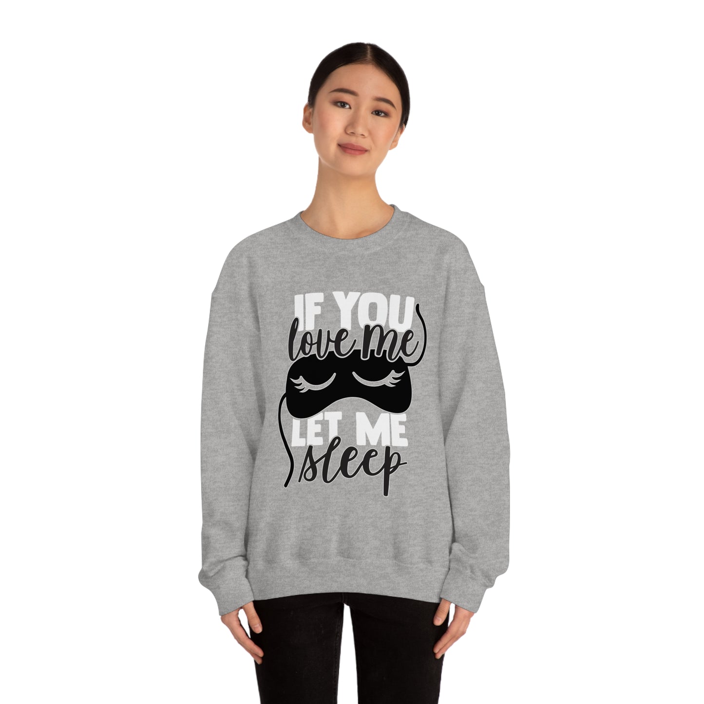 If You Love Me Let Me Sleep Crewneck Sweatshirt