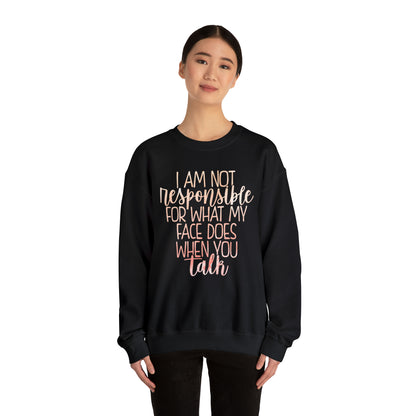 I Am Not Responsible For What My Face Does When You Talk Crewneck Sweatshirt