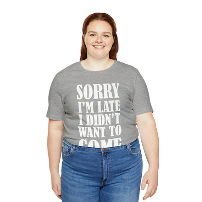 Sorry I'm late T-Shirt