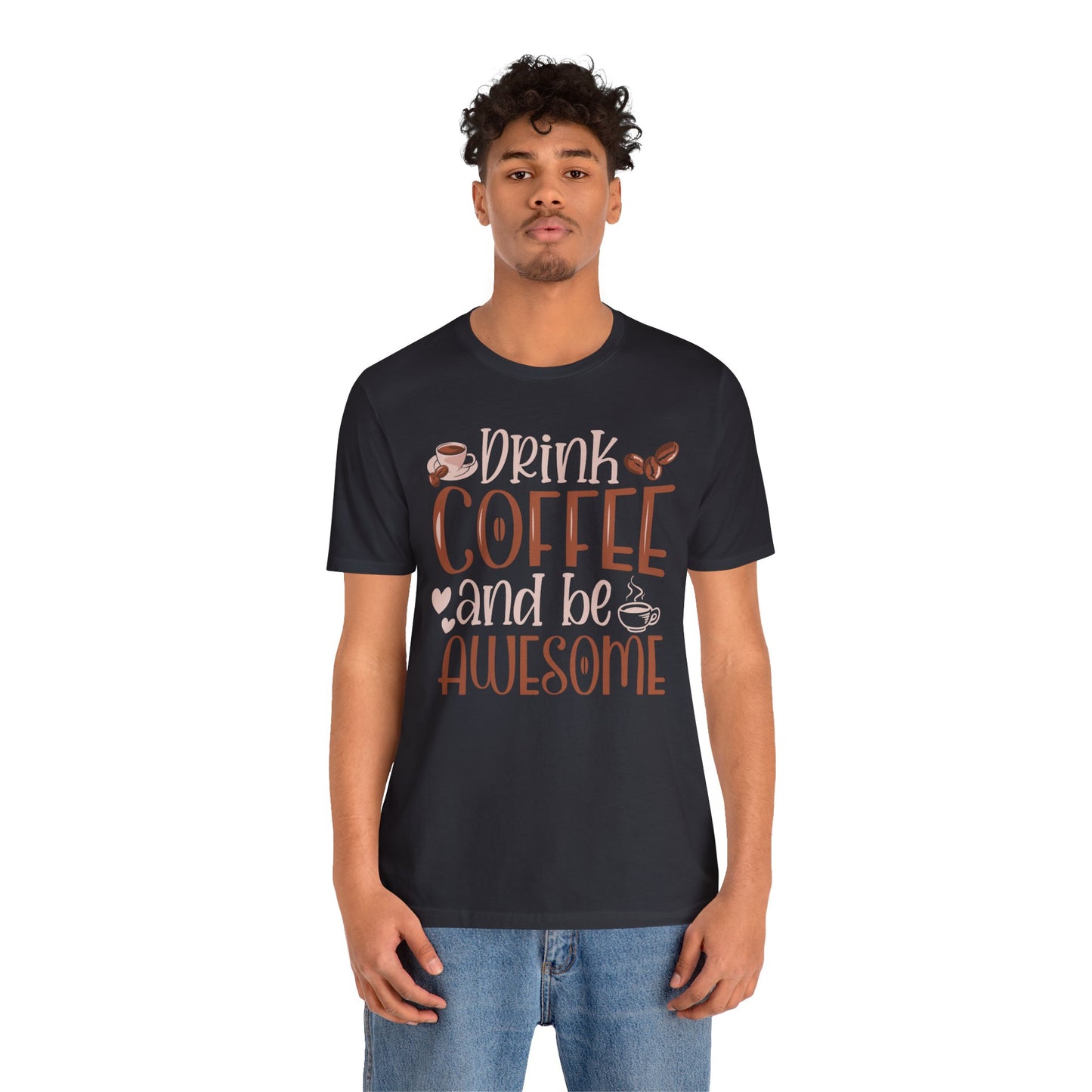 Drink Coffee and Be Awesome T-Shirt