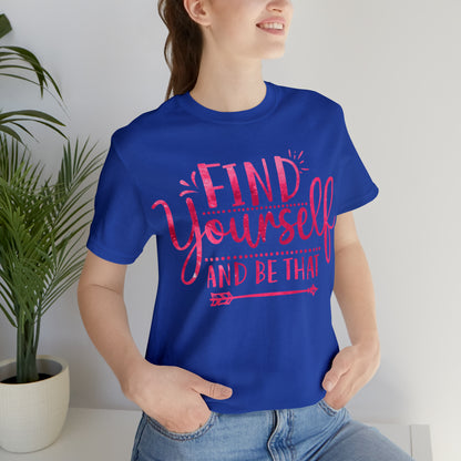 find yourself and be that T-Shirt