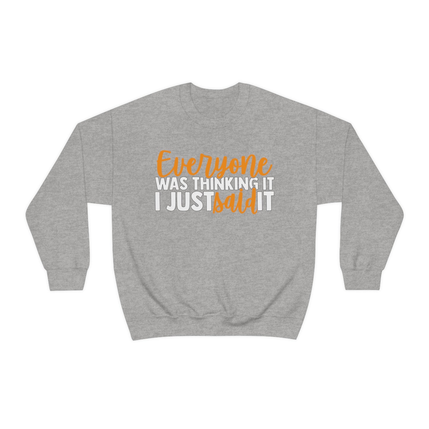 Everyone was Thinking It I Just Said It Crewneck Sweatshirt