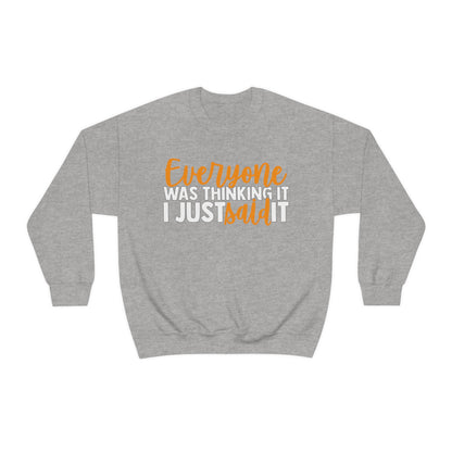 Everyone was Thinking It I Just Said It Crewneck Sweatshirt