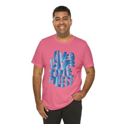 Live and love to the fullest 3 T-Shirt