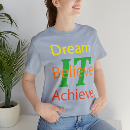 Dream It Believe It Achieve It T-Shirt