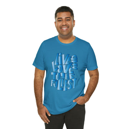 Live and love to the fullest 3 T-Shirt