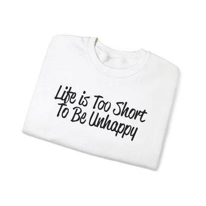 Life is too short to be unhappy Crewneck Sweatshirt