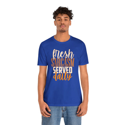 Fresh Sarcasm Served Daily T-Shirt