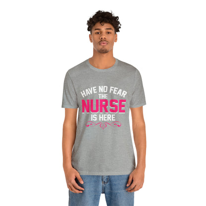 Have no fear the Nurse is here T-Shirt