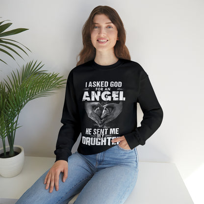 Asked for an Angel God send my Daughter Crewneck Sweatshirt