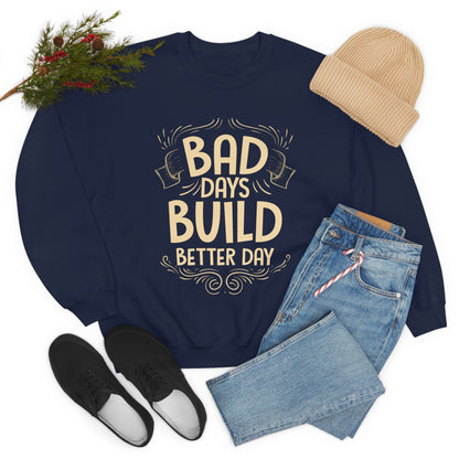 Bad Days Builds Better Day Crewneck Sweatshirt