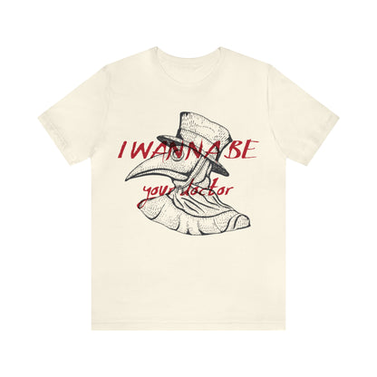 Wanna be your Doctor T-Shirt