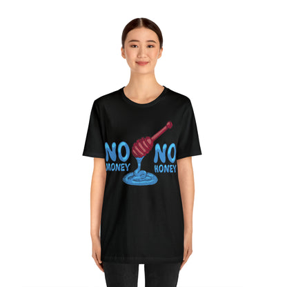 No money _ No honey T-Shirt