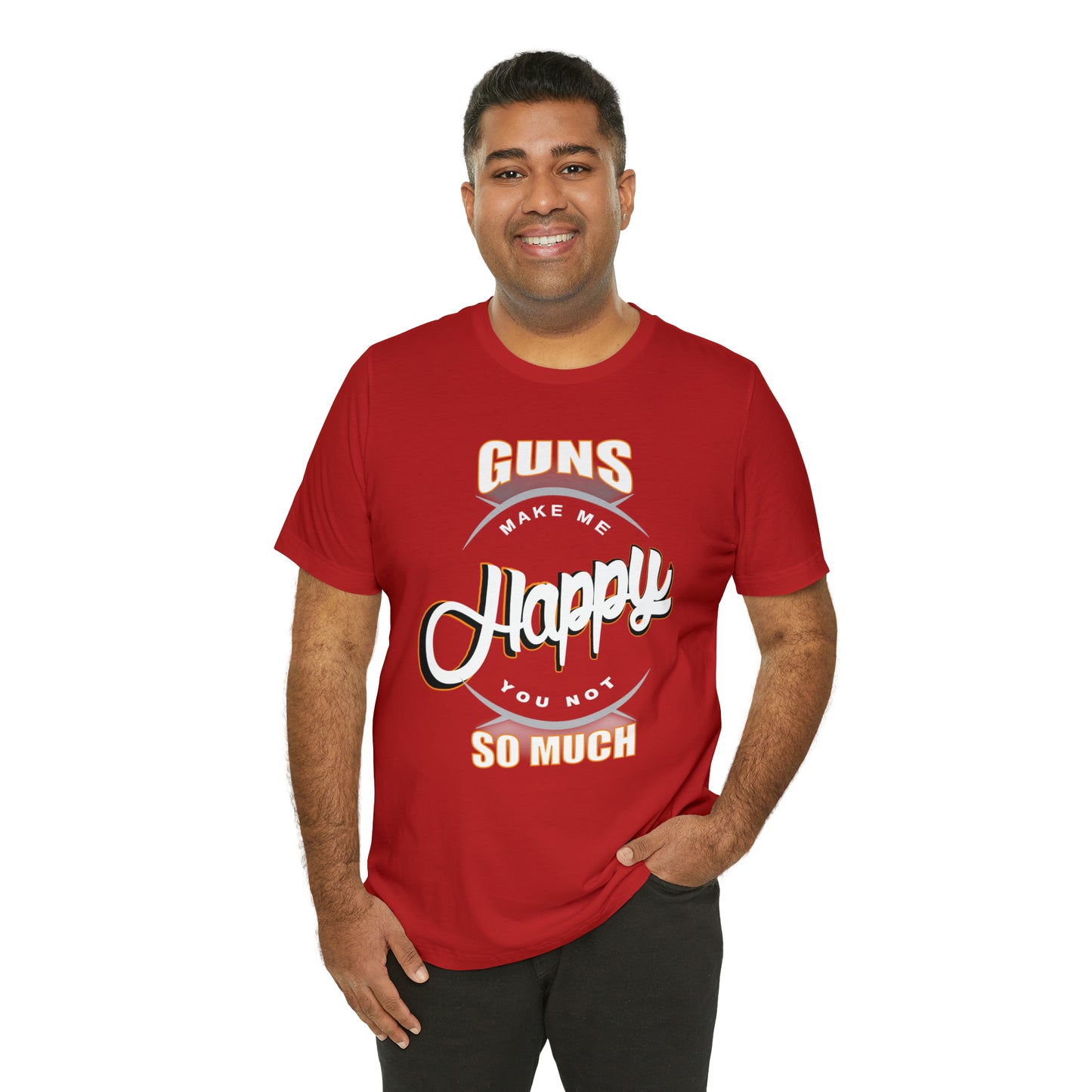 Guns Make me Happy You Not so Much T-Shirt