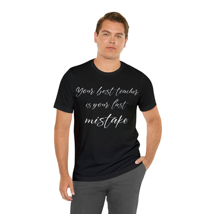 Your Best Teacher is Your Last Mistake T-Shirt