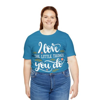 I_love_the_little_things_you_do T-Shirt