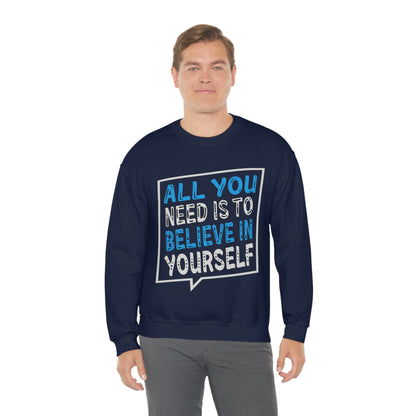 All You Need is To Believe In Yourself Crewneck Sweatshirt