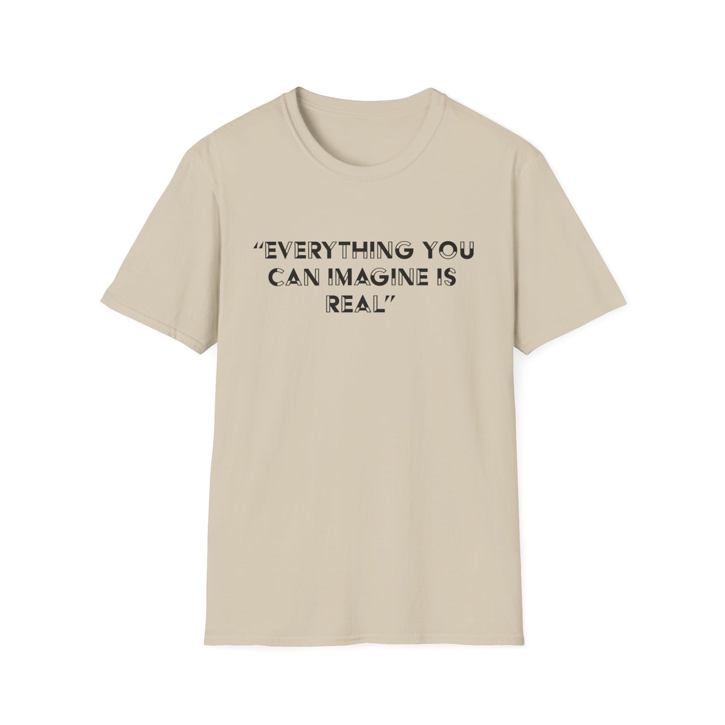 Everything you can imagine is real T-Shirt