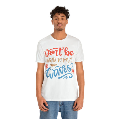 Dont_be_afraid_to_make_waves T-Shirt