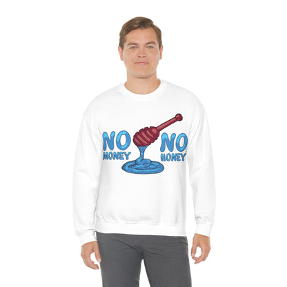 No money _ No honey Crewneck Sweatshirt