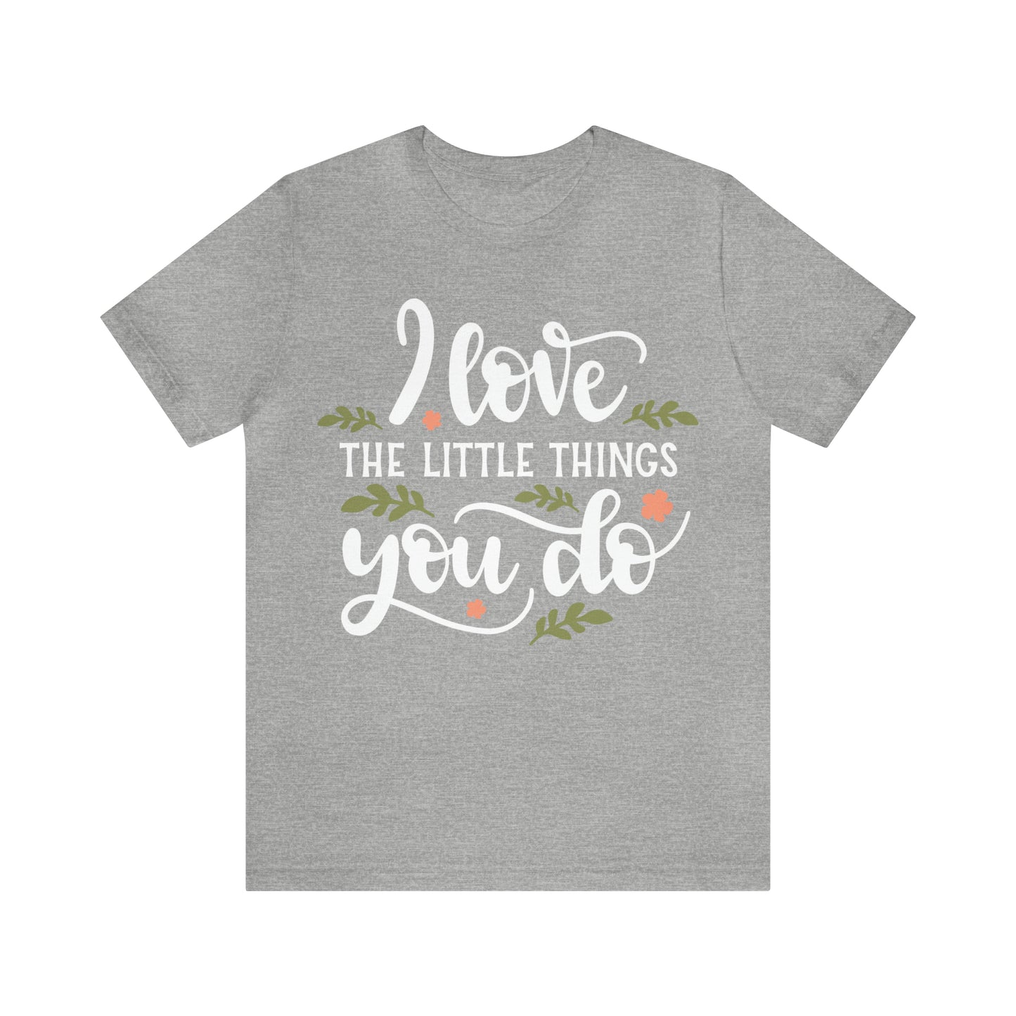 I_love_the_little_things_you_do T-Shirt